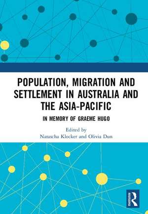 Population, Migration and Settlement in Australia and the Asia-Pacific: In Memory of Graeme Hugo de Natascha Klocker