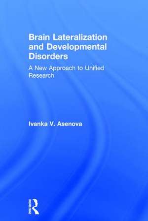 Brain Lateralization and Developmental Disorders: A New Approach to Unified Research de Ivanka Asenova