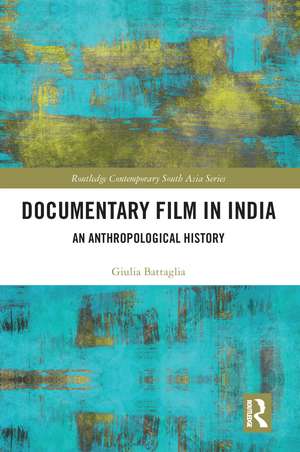 Documentary Film in India: An Anthropological History de Giulia Battaglia