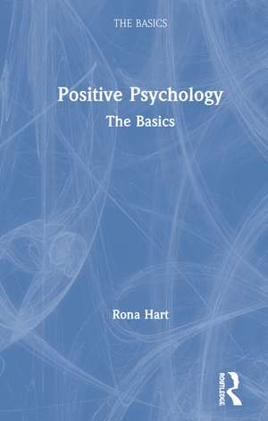 Positive Psychology: The Basics de Rona Hart