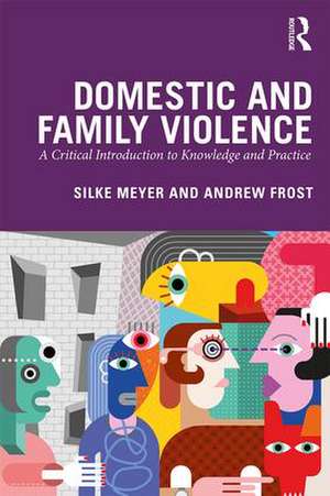 Domestic and Family Violence: A Critical Introduction to Knowledge and Practice de Silke Meyer