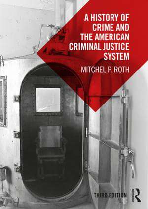 A History of Crime and the American Criminal Justice System de Mitchel P. Roth