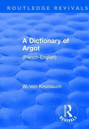 Revival: A Dictionary of Argot (1912): (French-English) de W. Knoblauch von