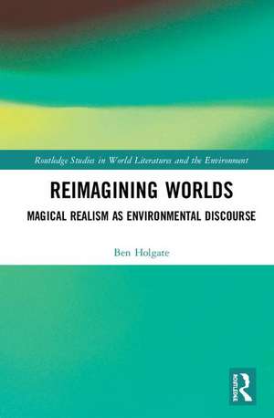 Climate and Crises: Magical Realism as Environmental Discourse de Ben Holgate