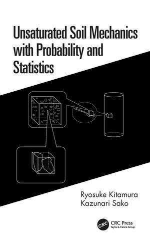 Unsaturated Soil Mechanics with Probability and Statistics de Ryosuke Kitamura