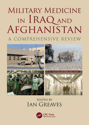 Military Medicine in Iraq and Afghanistan: A Comprehensive Review de Ian Greaves