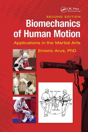 Biomechanics of Human Motion: Applications in the Martial Arts, Second Edition de Emeric Arus, Ph.D.