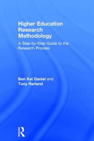 Higher Education Research Methodology: A Step-by-Step Guide to the Research Process de Ben Kei Daniel