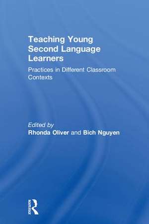 Teaching Young Second Language Learners: Practices in Different Classroom Contexts de Rhonda Oliver