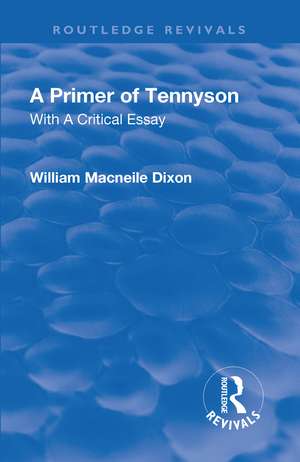 Revival: A Primer of Tennyson (1901): With a Critical essay de Macneile Dixon