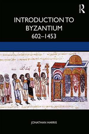 Introduction to Byzantium, 602–1453 de Jonathan Harris