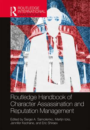 Routledge Handbook of Character Assassination and Reputation Management de Sergei A. Samoilenko