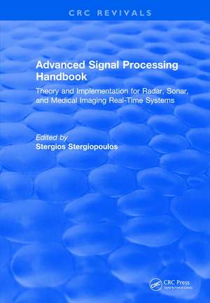 Advanced Signal Processing Handbook: Theory and Implementation for Radar, Sonar, and Medical Imaging Real Time Systems de Stergios Stergiopoulos