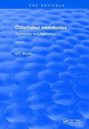 Chlorinated Insecticides: Technology and Application Volume I de G.T Brooks
