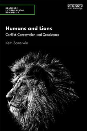 Humans and Lions: Conflict, Conservation and Coexistence de Keith Somerville