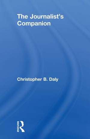 The Journalist's Companion de Christopher B. Daly