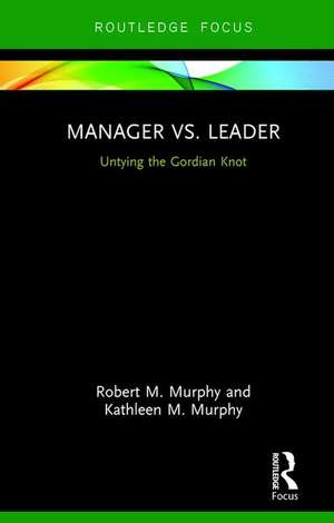 Manager vs. Leader: Untying the Gordian Knot de Robert Murphy