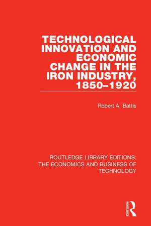 Technological Innovation and Economic Change in the Iron Industry, 1850-1920 de Robert A. Battis