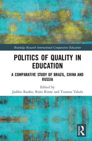 Politics of Quality in Education: A Comparative Study of Brazil, China, and Russia de Jaakko Kauko