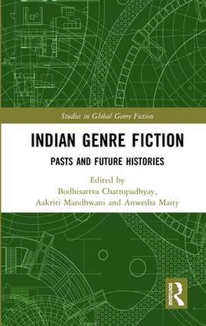 Indian Genre Fiction: Pasts and Future Histories de Bodhisattva Chattopadhyay