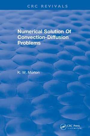 Revival: Numerical Solution Of Convection-Diffusion Problems (1996) de K.W. Morton