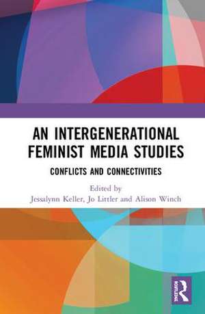 An Intergenerational Feminist Media Studies: Conflicts and connectivities de Jessalynn Keller