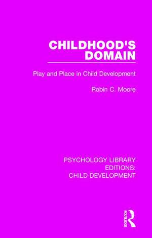 Childhood's Domain: Play and Place in Child Development de Robin C. Moore