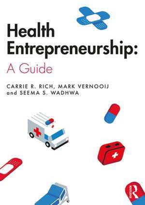 Health Entrepreneurship: A Practical Guide de Carrie R. Rich