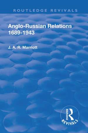 Revival: Anglo Russian Relations 1689-1943 (1944) de John Arthur Ransome Marriott