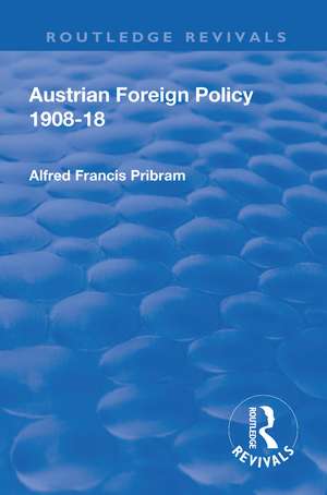 Revival: Austrian Foreign Policy 1908-18 (1923) de Alfred Francis Pribam