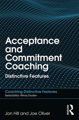 Acceptance and Commitment Coaching: Distinctive Features de Jon Hill