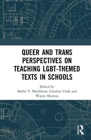 Queer and Trans Perspectives on Teaching LGBT-themed Texts in Schools de Mollie V. Blackburn