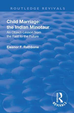 Revival: Child Marriage: The Indian Minotaur (1934): An Object-Lesson From the Past to the Future de Eleanor F. Rathbone