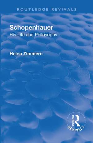 Revival: Schopenhauer: His Life and Philosophy (1932) de Helen Zimmern