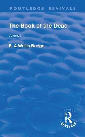 The Book of the Dead, Volume I: The Chapters of Coming Forth By Day or The Theban Recension of The Book of the Dead de E. A. Wallis Budge