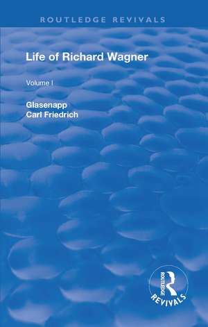 Revival: Life of Richard Wagner, Vol. I (1900): The Art Work of the Future de Carl Friedrich Glasenapp