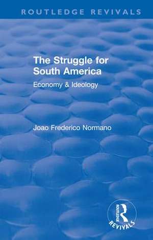 Revival: The Struggle for South America (1931): Economy & Ideology de Joao Frederico Normano