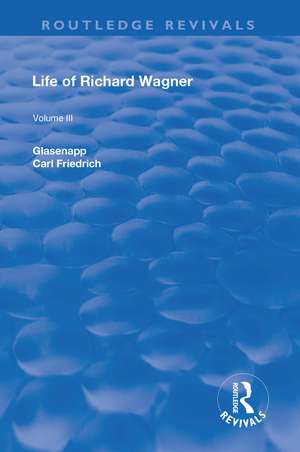 Revival: Life of Richard Wagner Vol. III (1903): The Theatre de Carl Francis Glasenapp