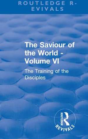 Revival: The Saviour of the World - Volume VI (1914): The Training of the Disciples de Charlotte M. Mason