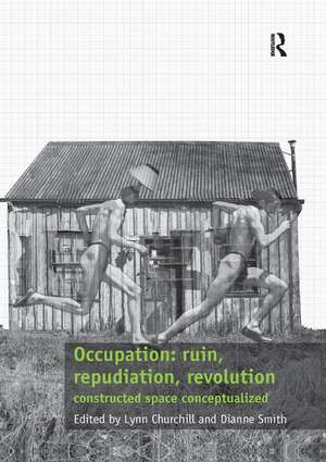 Occupation: ruin, repudiation, revolution: constructed space conceptualized de Lynn Churchill