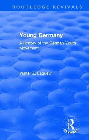 Routledge Revivals: Young Germany (1962): A History of the German Youth Movement de Walter Laqueur