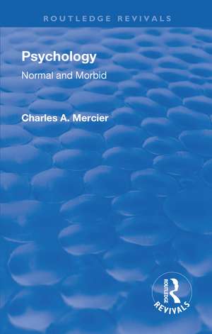 Revival: Psychology: Normal and Morbid (1901) de Charles Arthur Mercier