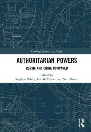 Authoritarian Powers: Russia and China Compared de Stephen White