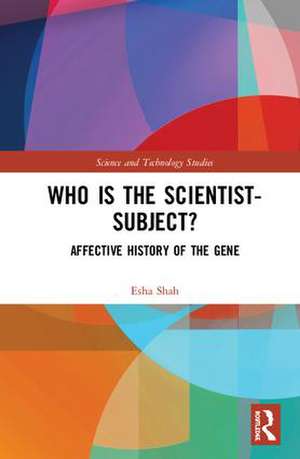 Who is the Scientist-Subject?: Affective History of the Gene de Esha Shah