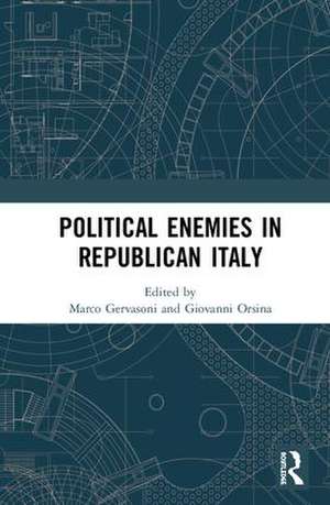 Political Enemies in Republican Italy de Marco Gervasoni