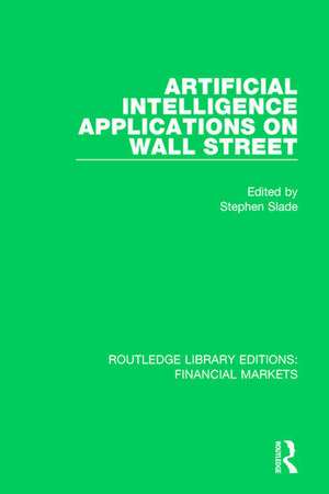 Artificial Intelligence Applications on Wall Street de Stephen Slade