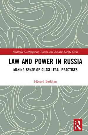 Law and Power in Russia: Making Sense of Quasi-Legal Practices de Håvard Bækken