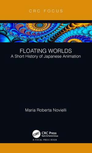 Floating Worlds: A Short History of Japanese Animation de Maria Roberta Novielli