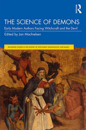 The Science of Demons: Early Modern Authors Facing Witchcraft and the Devil de Jan Machielsen