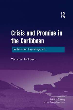 Crisis and Promise in the Caribbean: Politics and Convergence de Winston Dookeran